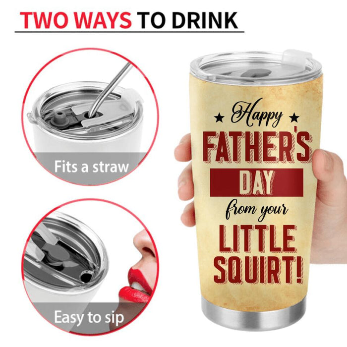 Personalized Funny Tumbler - Up to 7 Children - Funny Gift Idea For Father's Day - Happy Father's Day From Your Little Squirt