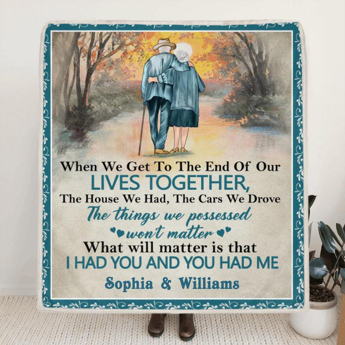 Personalized Old Couple Quilt/Fleece Blanket - Best Gift Idea For Grandparents - What Will Matter Is That I Had You And You Had Me