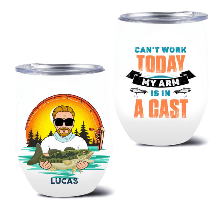 Personalized Fishing Couple Wine Tumbler - Gift Idea For Couple/Gift To Him/Her/Fishing Lover - Can't Work Today My Arm Is In A Cast