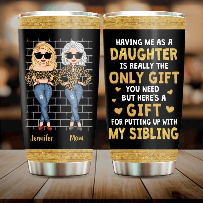 Personalized Mother & Daughter Tumbler - Gift Idea For Mother's Day - Having Me As A Daughter Is Really The Only Gift You Need