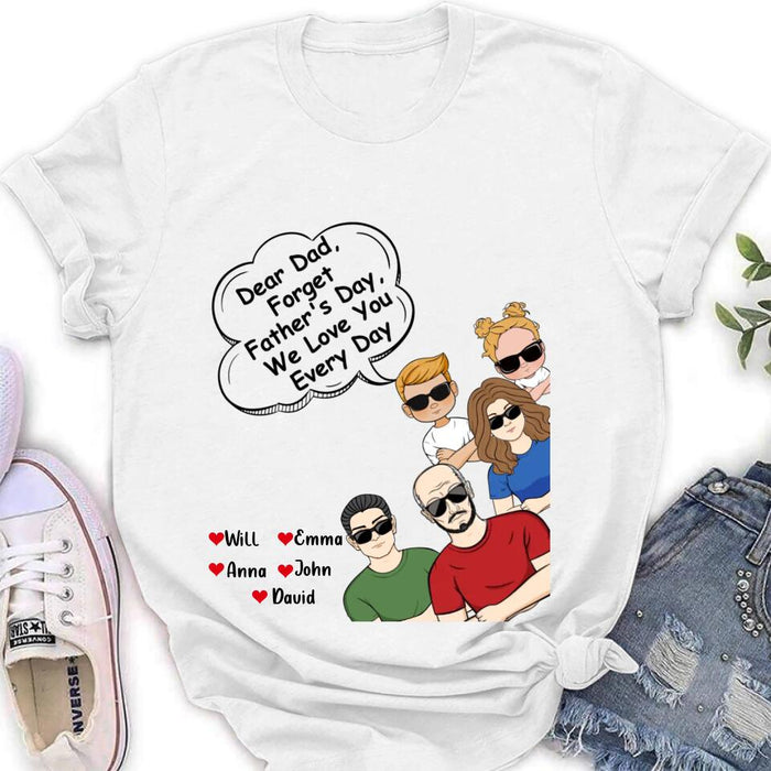 Personalized Dear Mom/Dad T-Shirt/Long Sleeve/Sweatshirt/Hoodie - Gift Idea For Father's Day/Mother's Day/Dad/Mom - Dear Dad, Forget Father's Day We Love You Every Day