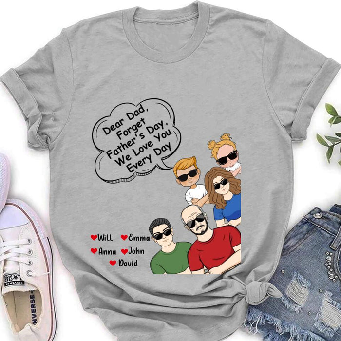 Personalized Dear Mom/Dad T-Shirt/Long Sleeve/Sweatshirt/Hoodie - Gift Idea For Father's Day/Mother's Day/Dad/Mom - Dear Dad, Forget Father's Day We Love You Every Day