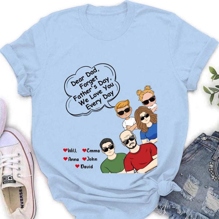 Personalized Dear Mom/Dad T-Shirt/Long Sleeve/Sweatshirt/Hoodie - Gift Idea For Father's Day/Mother's Day/Dad/Mom - Dear Dad, Forget Father's Day We Love You Every Day