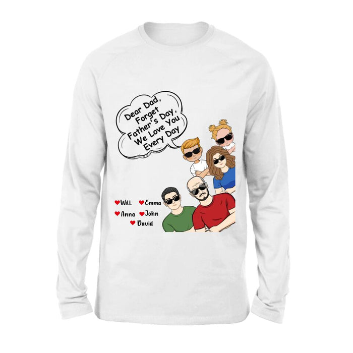 Personalized Dear Mom/Dad T-Shirt/Long Sleeve/Sweatshirt/Hoodie - Gift Idea For Father's Day/Mother's Day/Dad/Mom - Dear Dad, Forget Father's Day We Love You Every Day
