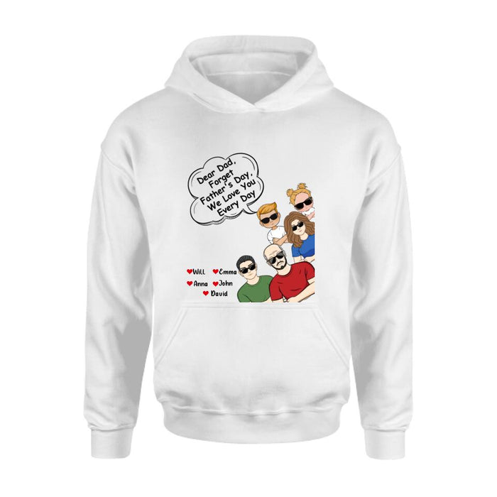 Personalized Dear Mom/Dad T-Shirt/Long Sleeve/Sweatshirt/Hoodie - Gift Idea For Father's Day/Mother's Day/Dad/Mom - Dear Dad, Forget Father's Day We Love You Every Day