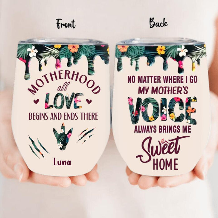 Personalized Motherhood Wine Tumbler - Gift Idea For Mother's Day - Up to 6 Foots - No Matter Where I Go My Mother's Voice Always Brings Me Sweet Home