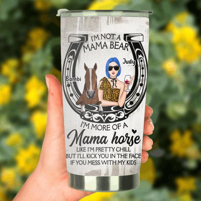 Personalized Horse Mom Tumbler - Up to 3 Horses - Mother's Day Gift Idea for Horse Owners - I'm Not A Mama Bear I'm More Of A Mama Horse
