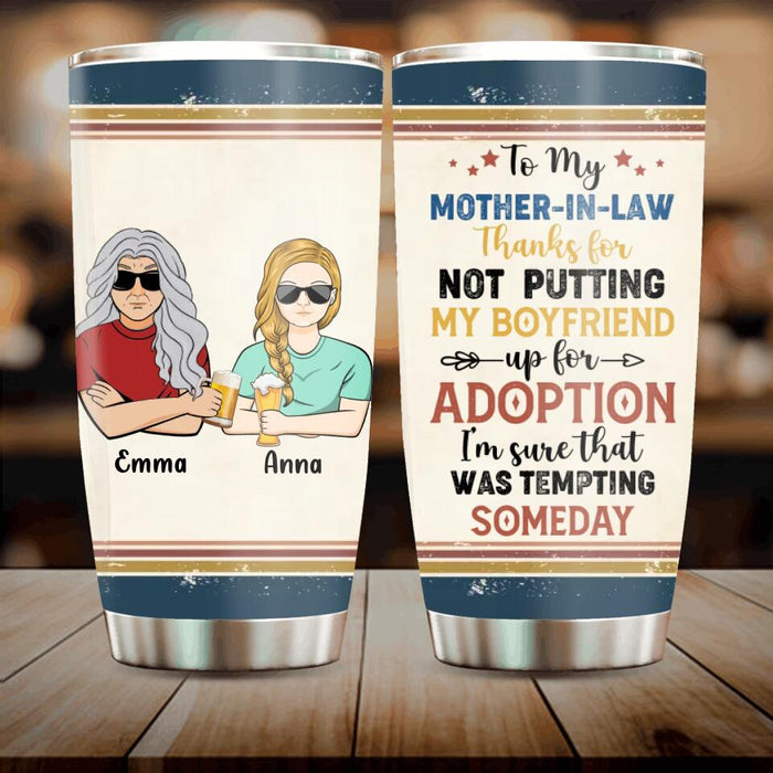 Personalized Mother Tumbler - Mom/Dad With Up to 2 Children - Gift Idea For Mother's Day/Father's Day - To My Mother-In-Law Thank For Not Putting My Boyfriend Up For Adoption