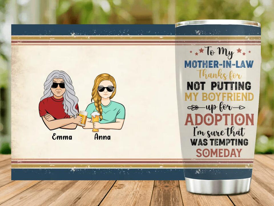 Personalized Mother Tumbler - Mom/Dad With Up to 2 Children - Gift Idea For Mother's Day/Father's Day - To My Mother-In-Law Thank For Not Putting My Boyfriend Up For Adoption