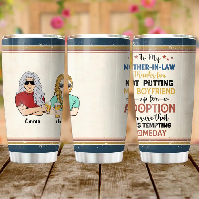 Personalized Mother Tumbler - Mom/Dad With Up to 2 Children - Gift Idea For Mother's Day/Father's Day - To My Mother-In-Law Thank For Not Putting My Boyfriend Up For Adoption