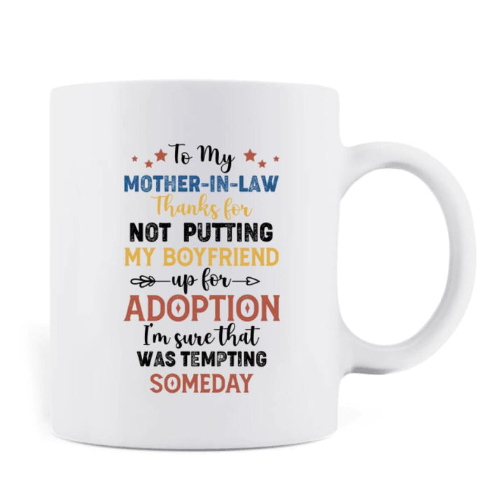 Personalized Mother Mug - Mom/Dad With Up to 2 Children - Gift Idea For Mother's Day/Father's Day - To My Mother-In-Law Thank For Not Putting My Boyfriend Up For Adoption