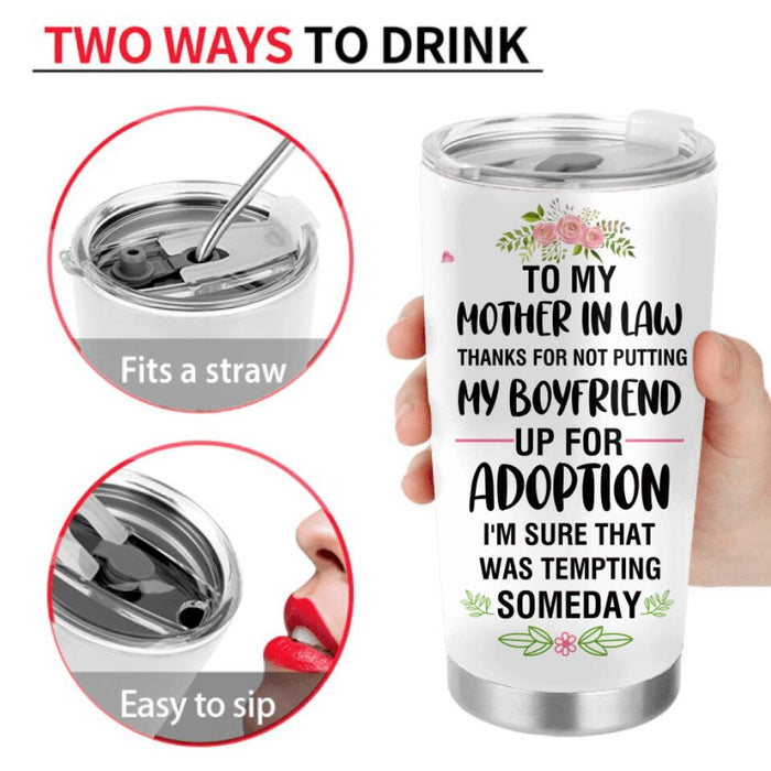 Personalized To My Mother-In-Law Tumbler - Gift Idea For Mother's Day - Thank For Not Putting My Boyfriend Up For Adoption