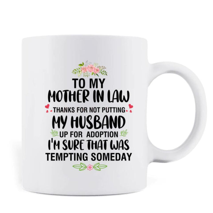 Personalized To My Mother-In-Law Coffee Mug - Gift Idea For Mother's Day - Thank For Not Putting My Husband Up For Adoption