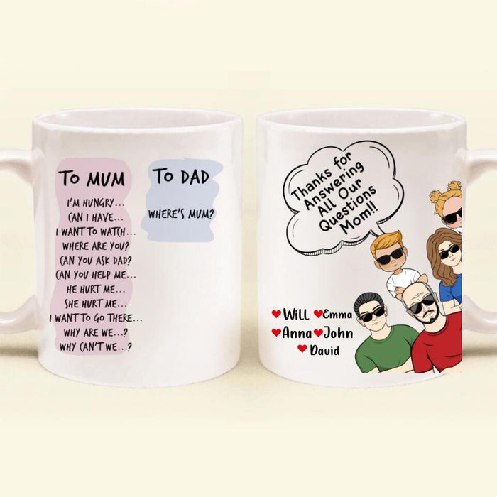 Personalized To Mom/Dad Coffee Mug - Gift Idea For Father's Day/Mother's Day - Up to 5 People - Thanks For Answering All Our Questions Mom