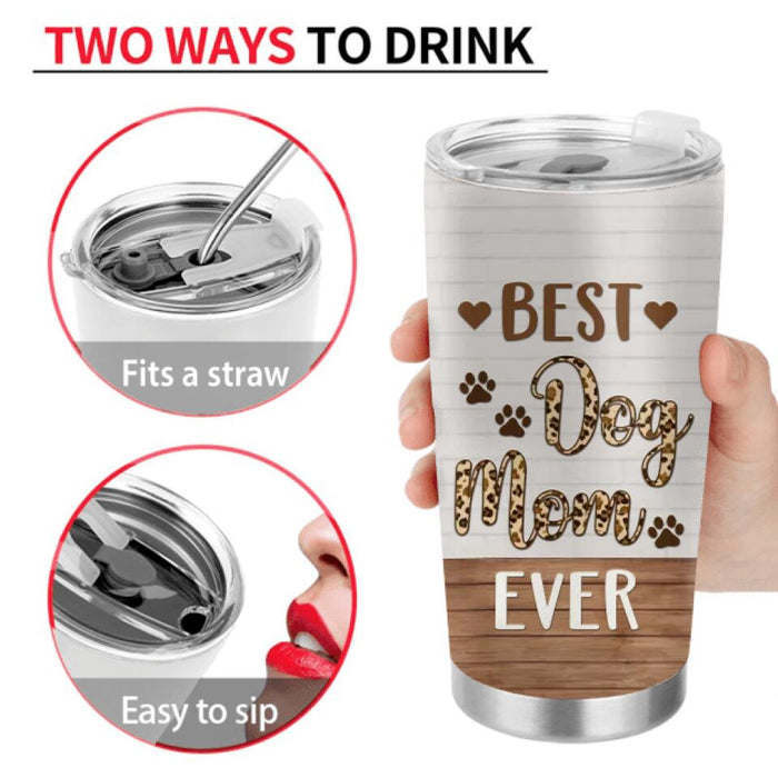 Personalized Dog Mom Tumbler - Gift Idea For Dog Lovers/Mother's Day - Up to 4 Dogs - Best Dog Mom Ever