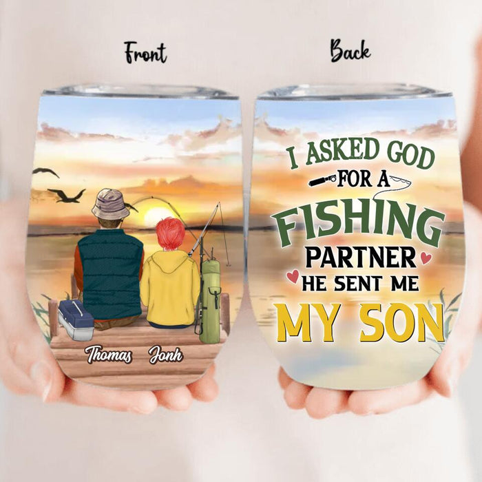 Personalized Fishing Wine Tumbler - Birthday/Father's Day Gift For Father/Fishing Lovers - I Asked God For A Fishing Partner He Sent Me My Son