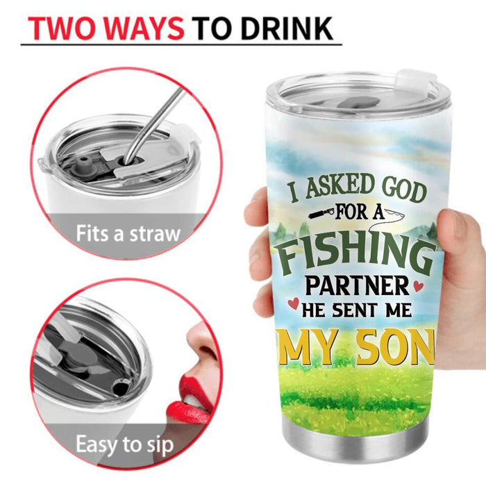 Personalized Fishing Tumbler - Birthday/Father's Day Gift For Father/Fishing Lovers - I Asked God For A Fishing Partner He Sent Me My Son