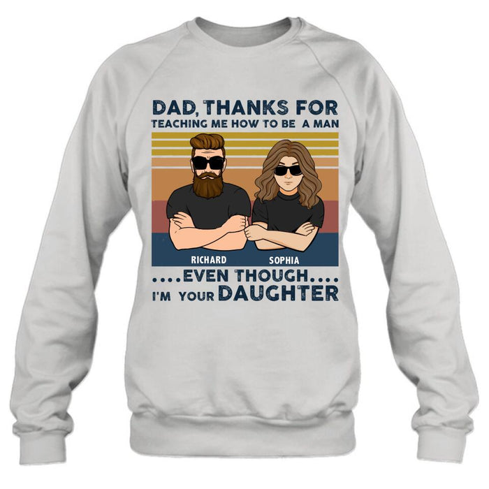 Personalized Father & Daughter Shirt/Pullover Hoodie - Gift Idea For Father's Day - Dad Thanks For Teaching Me How To Be A Man Even Though I'm Your Daughter