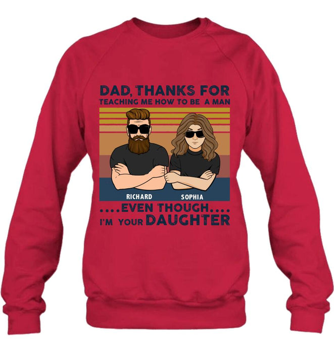 Personalized Father & Daughter Shirt/Pullover Hoodie - Gift Idea For Father's Day - Dad Thanks For Teaching Me How To Be A Man Even Though I'm Your Daughter