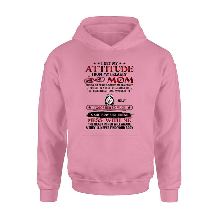Personalized Dog Mom T-Shirt/Long sleeve/Sweatshirt/Hoodie - Up to 5 Dogs - Mother's Day Gift Idea For Dog Lovers - I Get My Attitude From My Freakin' Awesome Mom