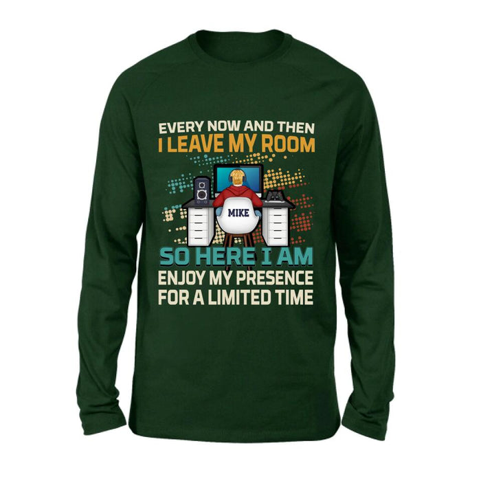 Personalized Gamer T-shirt/Long Sleeve/Sweatshirt/Hoodie - Gift Idea For Gaming Lovers - Every Now And Then I Leave My Room So Here I Am Enjoy My Presence For A Limited Time