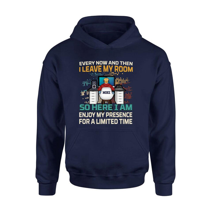 Personalized Gamer T-shirt/Long Sleeve/Sweatshirt/Hoodie - Gift Idea For Gaming Lovers - Every Now And Then I Leave My Room So Here I Am Enjoy My Presence For A Limited Time