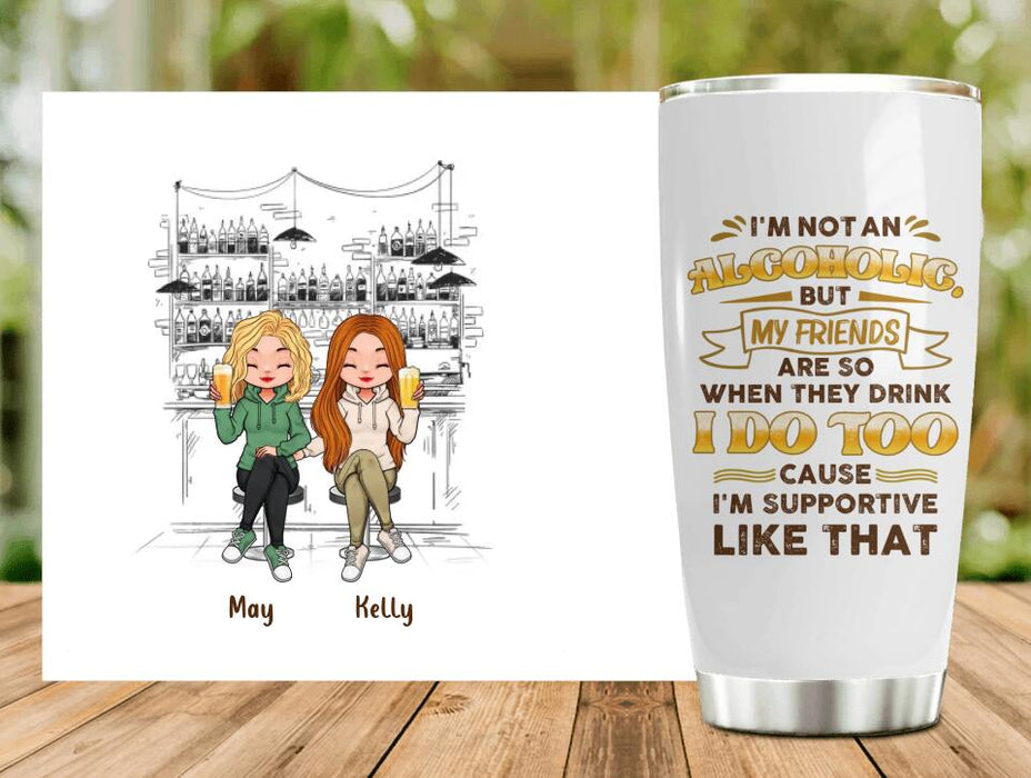 Personalized Friends Tumbler - Up to 5 People - Gift Idea For Friends/Besties/Sisters - I'm Not An Alcoholic