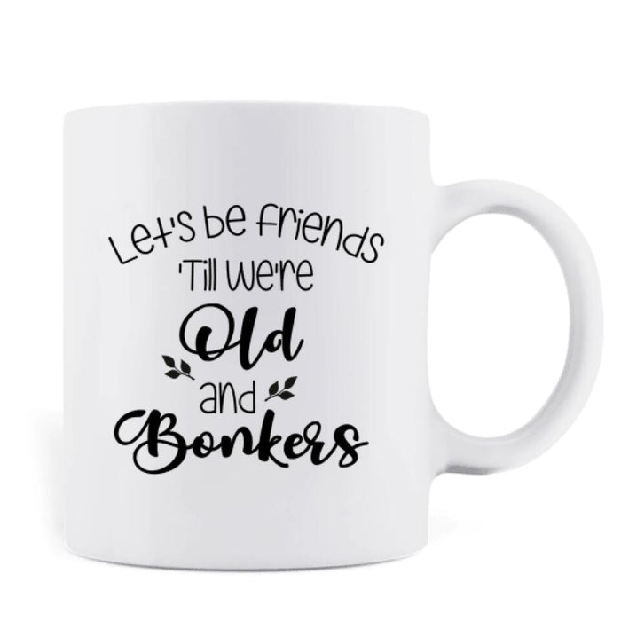 Personalized Christmas Besties Mug - Best Gift For Christmas - Let's Be Friends 'Till We're Old And Bonkers