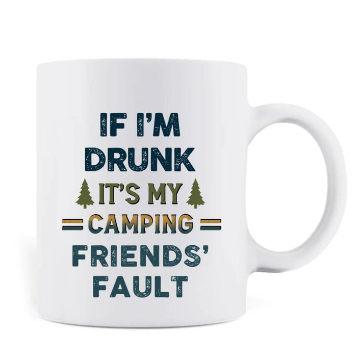 Personalized Camping Friends Coffee Mug - Up to 7 People - Gift Idea For Friends/Camping Lovers - If I'm Drunk It's My Camping Friends' Fault