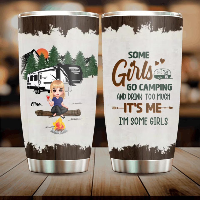 Personalized Camping Girl Tumbler - Gift Idea For Camping Lover - Some Girls Go Camping And Drink Too Much It's Me I'm Some Girls