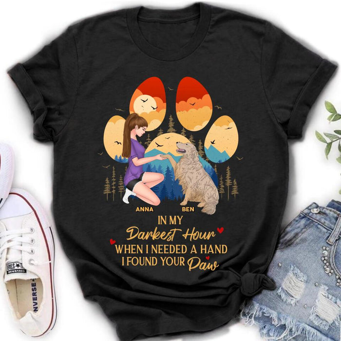 Personalized Dog Mom Shirt - Gift For Dog Mom/Dog Lover/Mother's Day Gift - In My Darkest Hour When I Needed A Hand I Found Your Paw