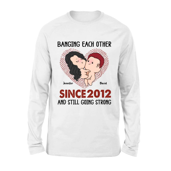 Custom Personalized T-shirt/ Long Sleeve/ Sweatshirt/ Hoodie - Valentine's Day Gift - Banging Each Other Since 2012 And Still Going Strong