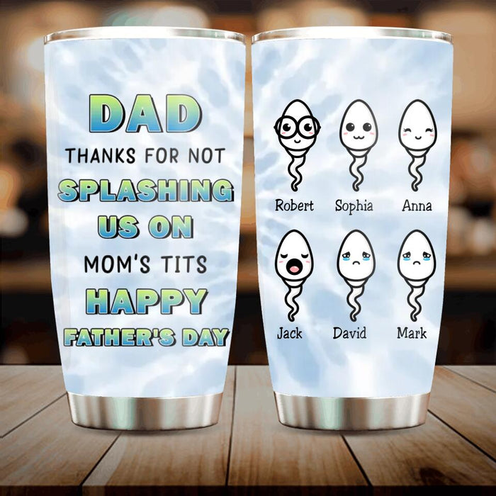 Personalized Sperms Tumbler - Father's Day Gift Idea From Kids to Father - Up to 6 Sperms - Thanks For Not Splashing Us On Mom's Tits