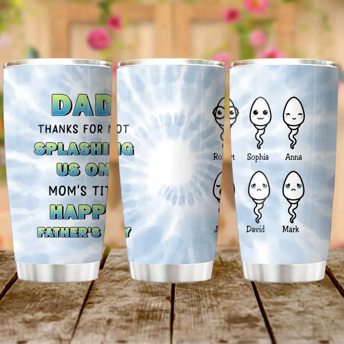 Personalized Sperms Tumbler - Father's Day Gift Idea From Kids to Father - Up to 6 Sperms - Thanks For Not Splashing Us On Mom's Tits