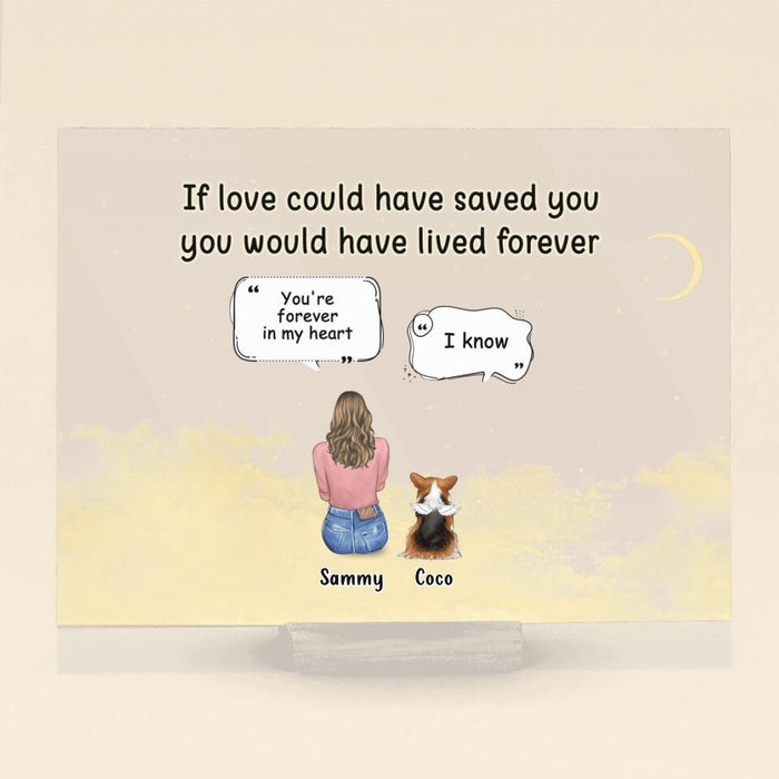 Personalized Memorial Pet Acrylic Plaque - Adult/Couple With Up to 4 Pets - Memorial Gift Idea For Dog/Cat Lover - If Love Could Have Saved You You Would Have Lived Forever