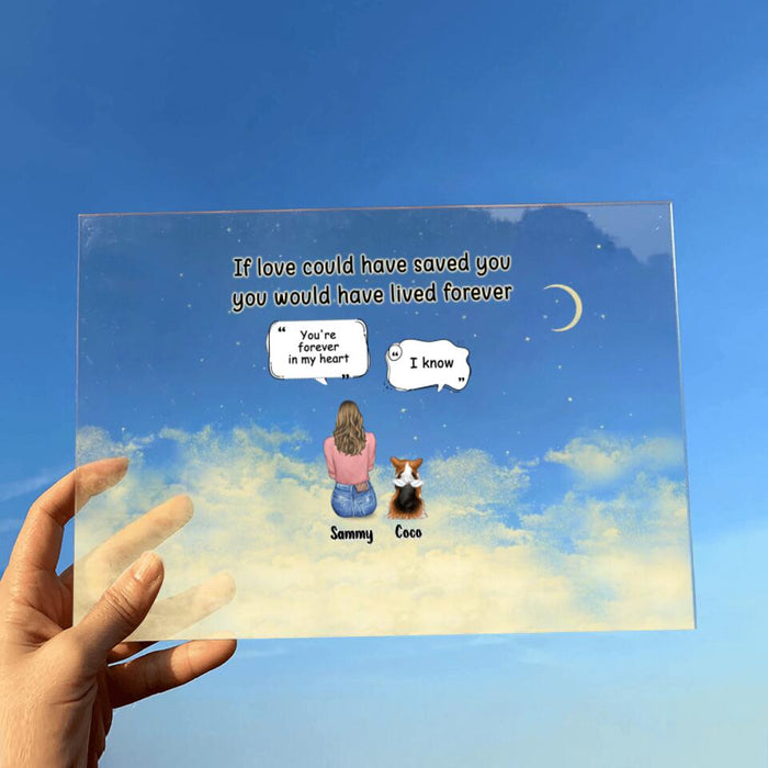 Personalized Memorial Pet Acrylic Plaque - Adult/Couple With Up to 4 Pets - Memorial Gift Idea For Dog/Cat Lover - If Love Could Have Saved You You Would Have Lived Forever