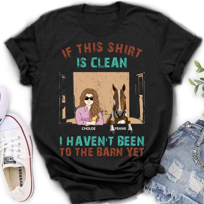 Personalized Barn Horse Shirt/Hoodie - Gift To Horse Lover - Mother's Day Gift Idea - Up to 6 Horses - If This Shirt Is Clean I Haven't Been To The Barn Yet
