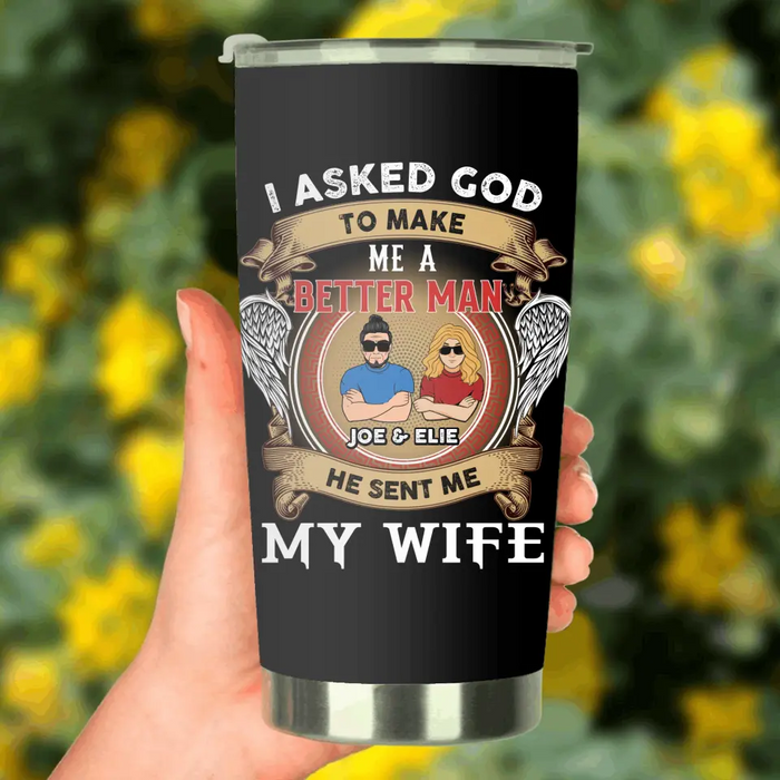 Personalized Couple Tumbler - Gift Idea For Couple/Mother's Day/Father's Day - I Asked God To Make Me A Better Man He Sent Me My Wife