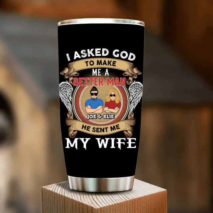 Personalized Couple Tumbler - Gift Idea For Couple/Mother's Day/Father's Day - I Asked God To Make Me A Better Man He Sent Me My Wife