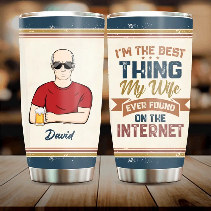 Personalized Couple Tumbler - Gift Idea For Couple - I'm The Best Thing My Wife Ever Found On The Internet