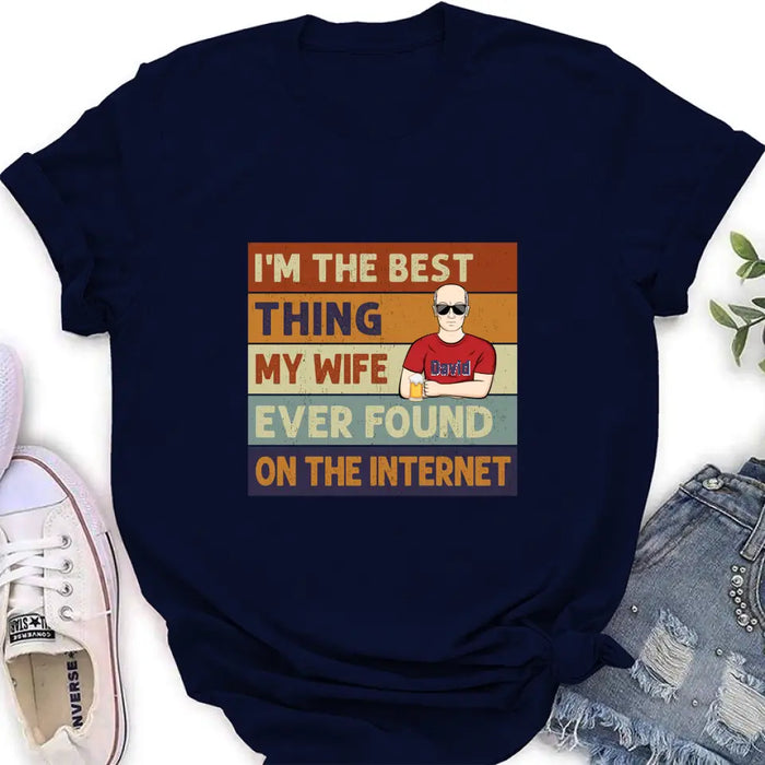 Personalized Couple Shirt/Hoodie/Long sleeve/Sweatshirt - Gift Idea For Couple/Mother's Day/Father's Day - I'm The Best Thing My Wife Ever Found On The Internet