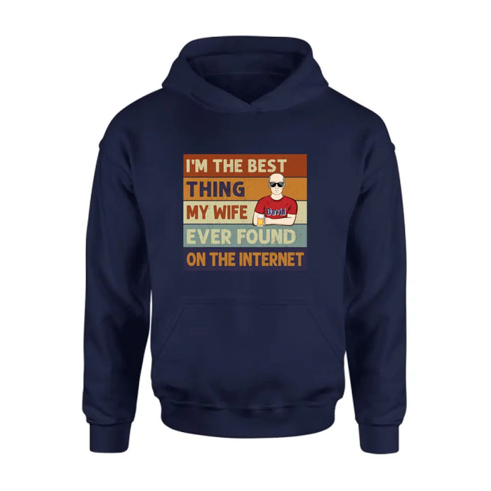 Personalized Couple Shirt/Hoodie/Long sleeve/Sweatshirt - Gift Idea For Couple/Mother's Day/Father's Day - I'm The Best Thing My Wife Ever Found On The Internet