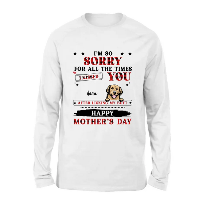 Personalized Dogs On Mother's Day Shirt/Hoodie - Gift Idea For Mother's Day - Up to 6 Dogs - We're So Sorry For All The Times We Kissed You After Licking Our Butt