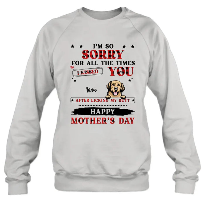 Personalized Dogs On Mother's Day Shirt/Hoodie - Gift Idea For Mother's Day - Up to 6 Dogs - We're So Sorry For All The Times We Kissed You After Licking Our Butt