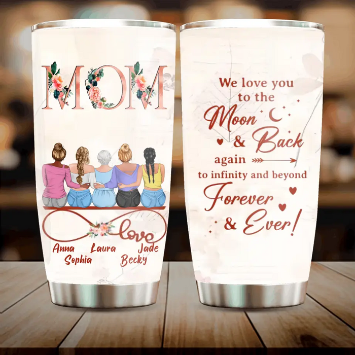 Personalized Mom Tumbler - Mother With Up to 4 Daughters - Gift Idea For Mother's Day From Daughter - We Love You To The Moon And Back Again