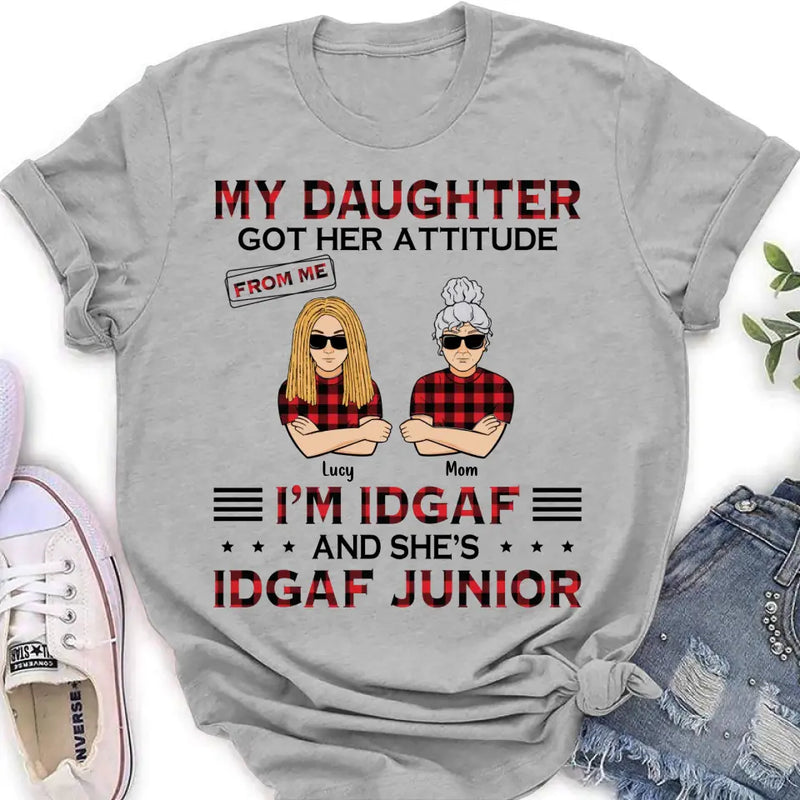 Personalized Mother Daughter Shirt/Hoodie - Gift Idea For Mother's Day/Birthday - My Daughter Got Her Attitude From Me I'm IDGAF And She's IDGAF Junior