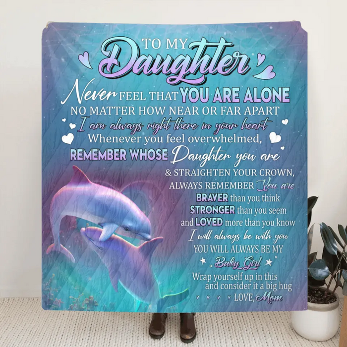 Personalized To My Daughter Fleece Throw Blanket/Quilt - Gift Idea From Mom To Daughter - To My Daughter Never Feel That You Are Alone
