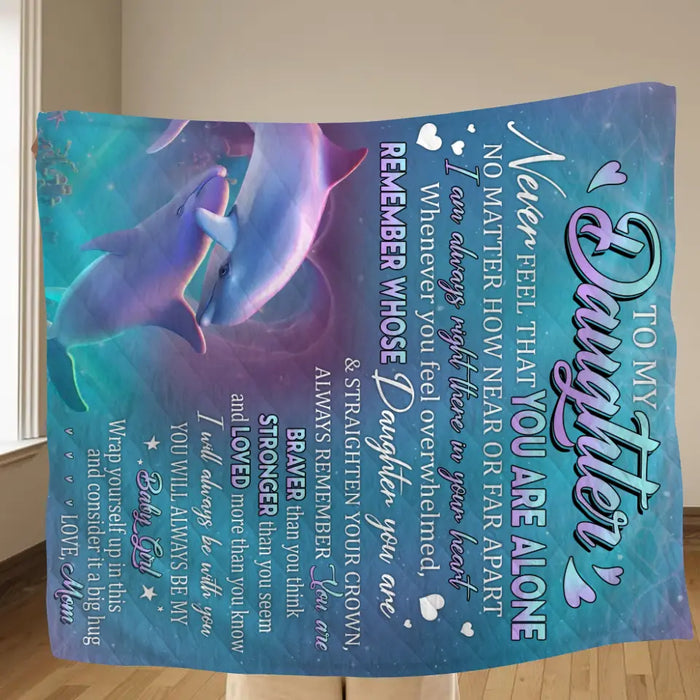 Personalized To My Daughter Fleece Throw Blanket/Quilt - Gift Idea From Mom To Daughter - To My Daughter Never Feel That You Are Alone