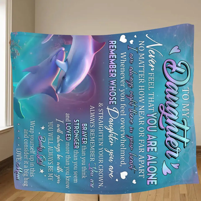 Personalized To My Daughter Fleece Throw Blanket/Quilt - Gift Idea From Mom To Daughter - To My Daughter Never Feel That You Are Alone