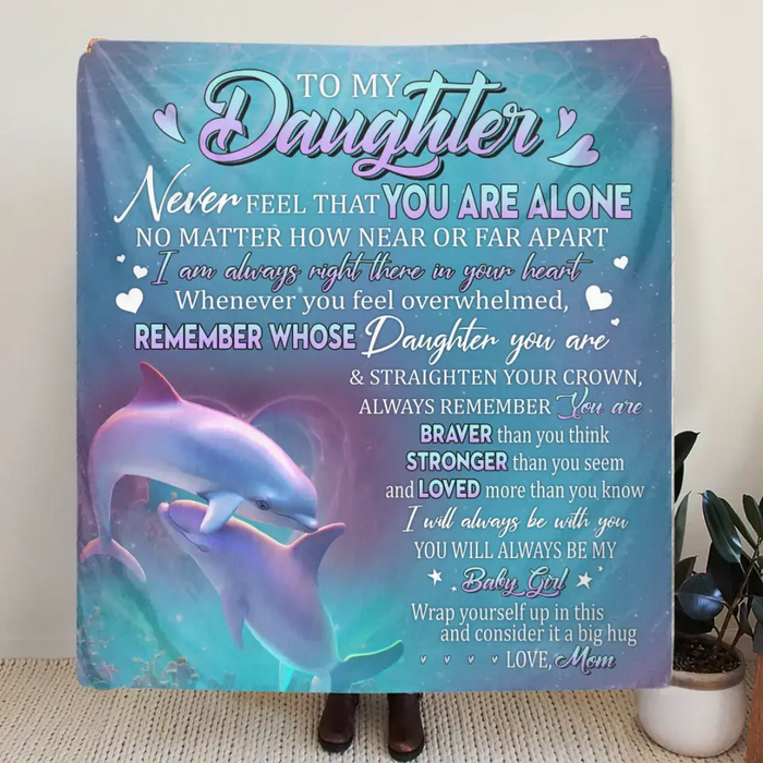 Personalized To My Daughter Fleece Throw Blanket/Quilt - Gift Idea From Mom To Daughter - To My Daughter Never Feel That You Are Alone